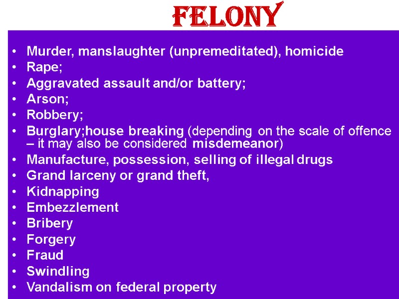 Felony  Murder, manslaughter (unpremeditated), homicide Rape; Aggravated assault and/or battery; Arson; Robbery; Burglary;house